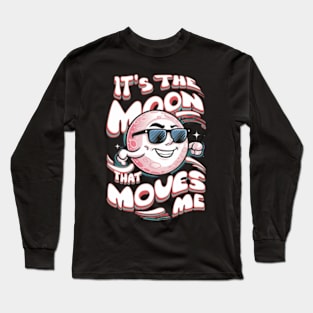 its the moon that moves me Long Sleeve T-Shirt